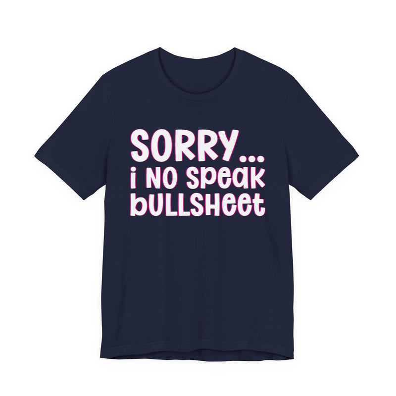 Sorry I No Speak Bullsheet  —  Humorous Reaction T-shirt
