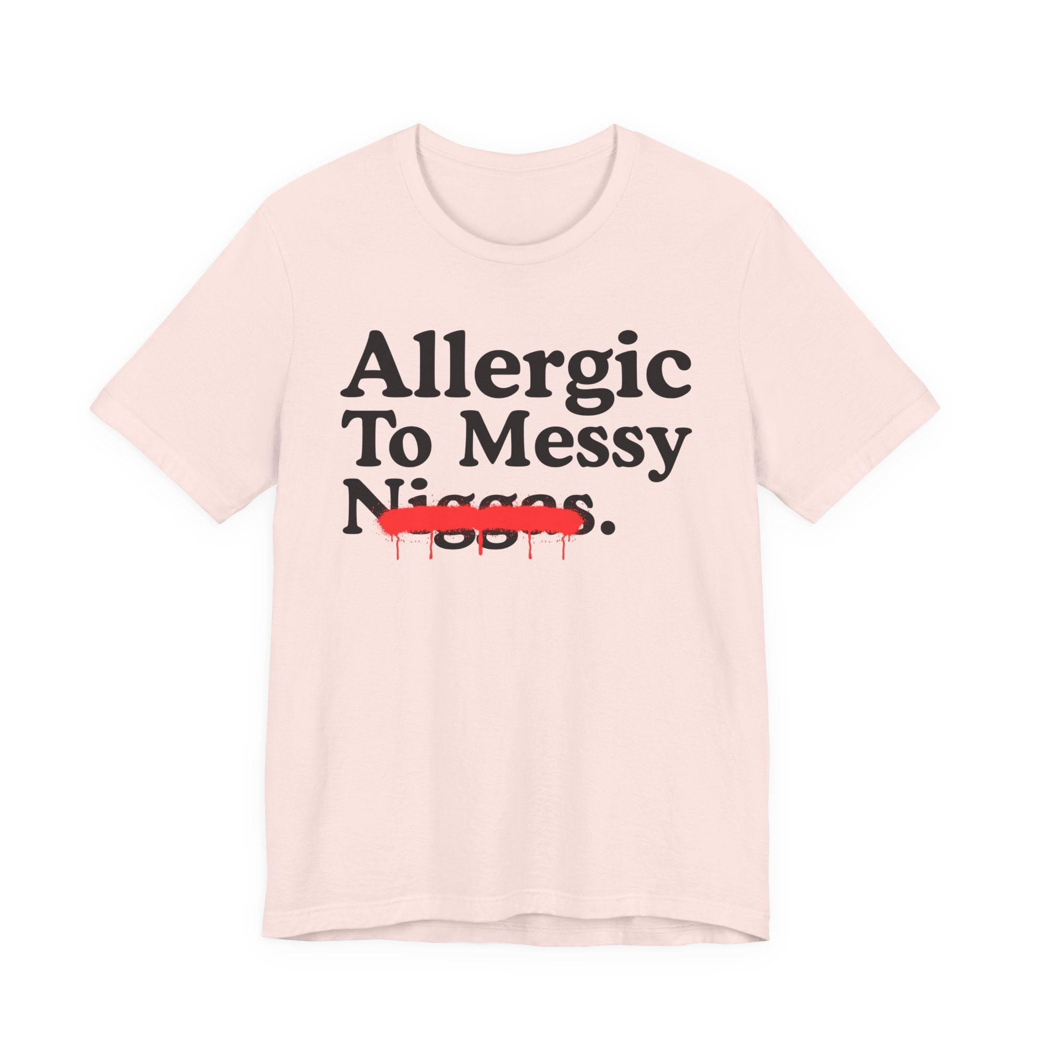 Allergic To Messy Niggas — Funny Reaction T-Shirt