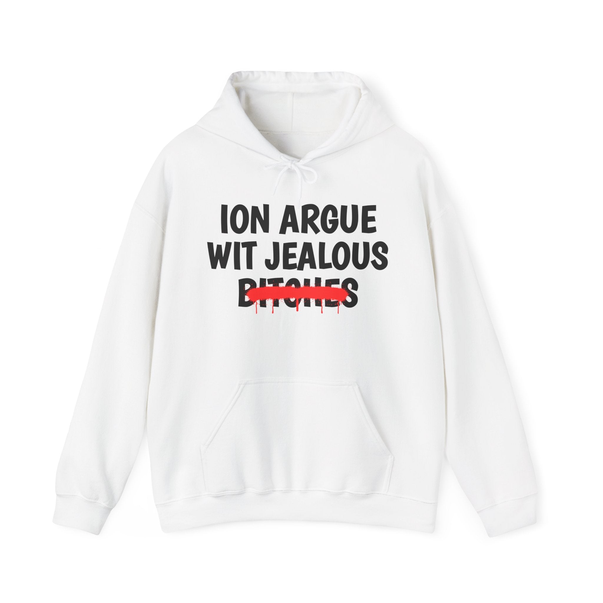 ION (I Don't) Argue Wit Jealous Bitches — Funny Sassy Statement Hoodie