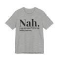 Nah You Got Me Fuck'd Up With Your Ex T-shirt