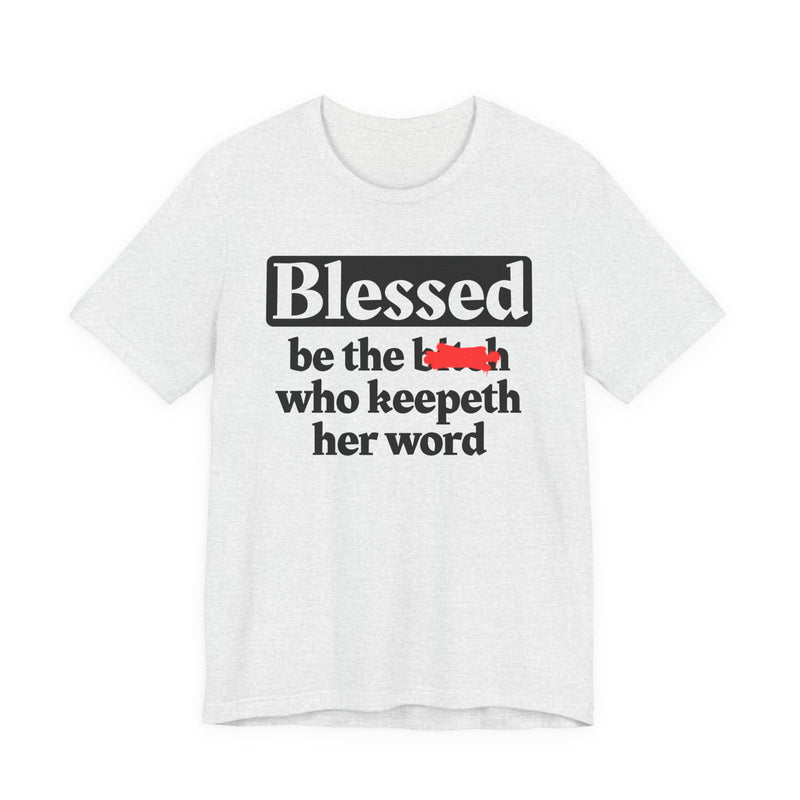 Blessed Be The Bitch Who Keepeth Her Word － Funny Inspirational T-shirt