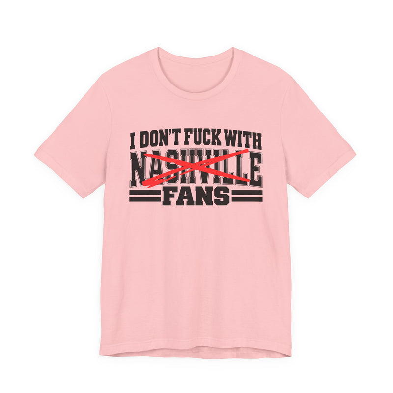 I Don't Fuck With Nashville Fans — T-Shirt alternate view 11: I DON'T FUCK WITH NASHVILLE FANS in bold statement lettering. Street Talk Designs sports statement apparel.