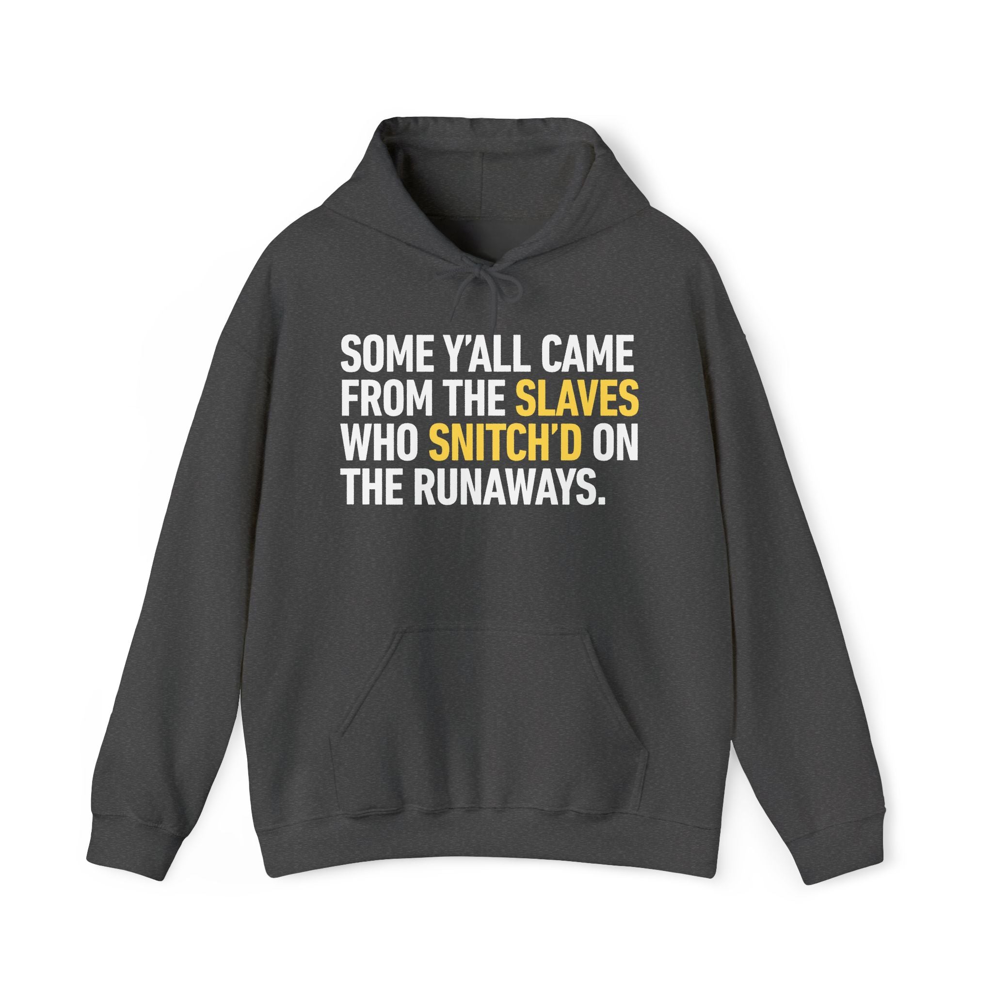 Some Y'all Came From The Slaves Who Snitch'd On The Runaways. - Hoodie