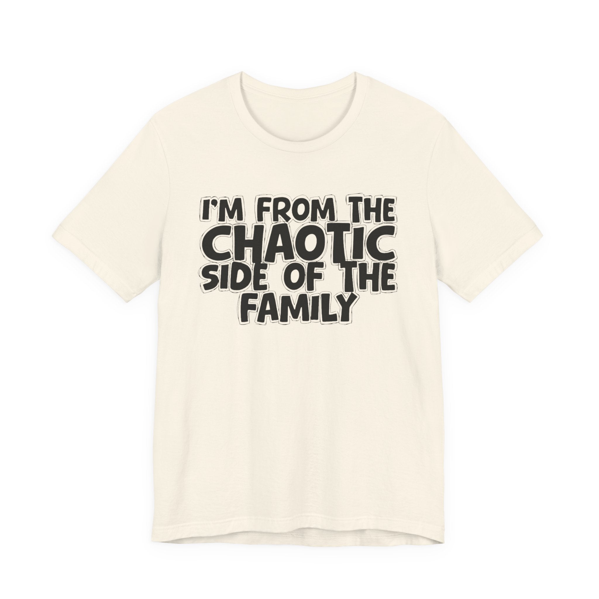 I'm From The Chaotic Side of the Family - Hilarious Family Pride Tee