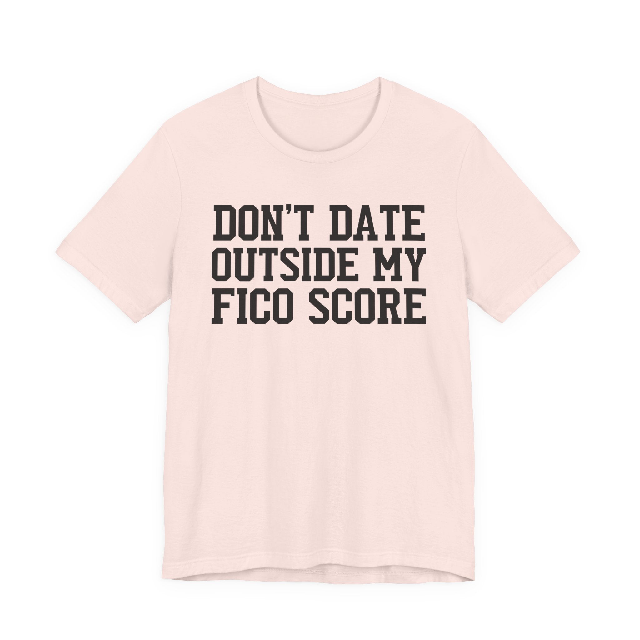 Don't Date Outside My Fico Store - T-shirt