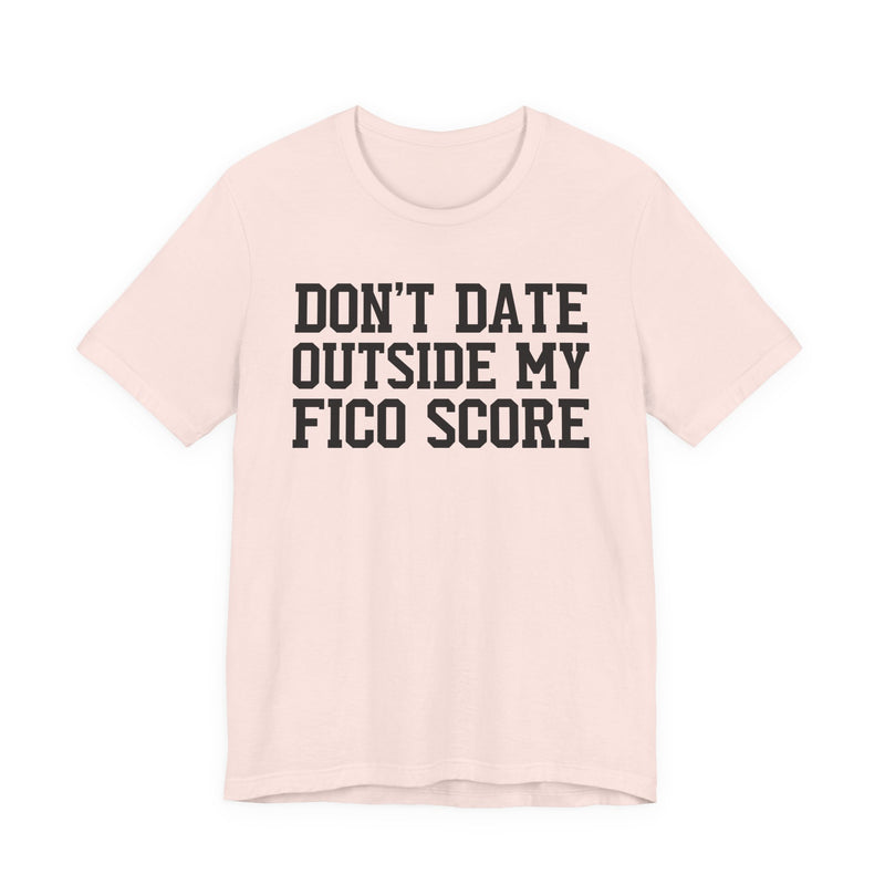 Don't Date Outside My Fico Score  － Funny Dating T-shirt