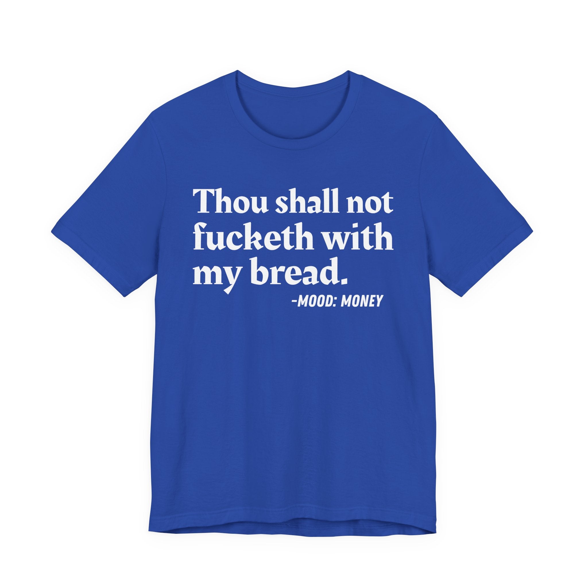 Thou Shall Not Fucketh With My Bread Mood T-Shirt —  Statement T-Shirt