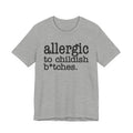 Allergic To Childish Bitches  - Tshirt