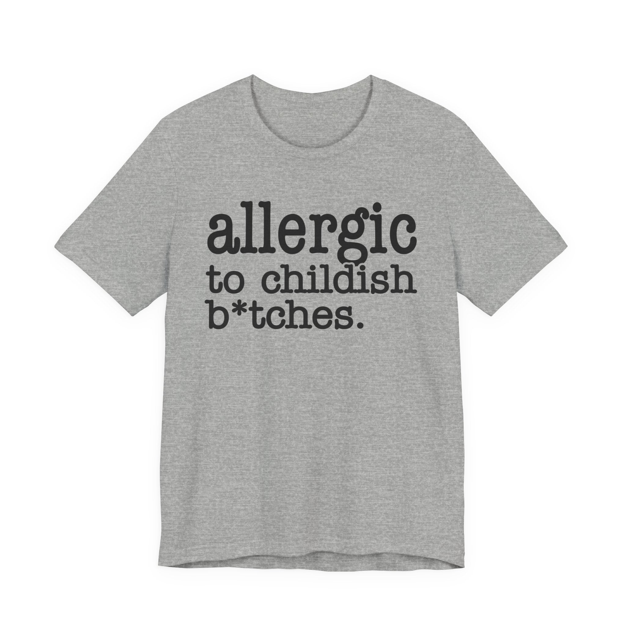 Allergic To Childish Bitches  - Tshirt