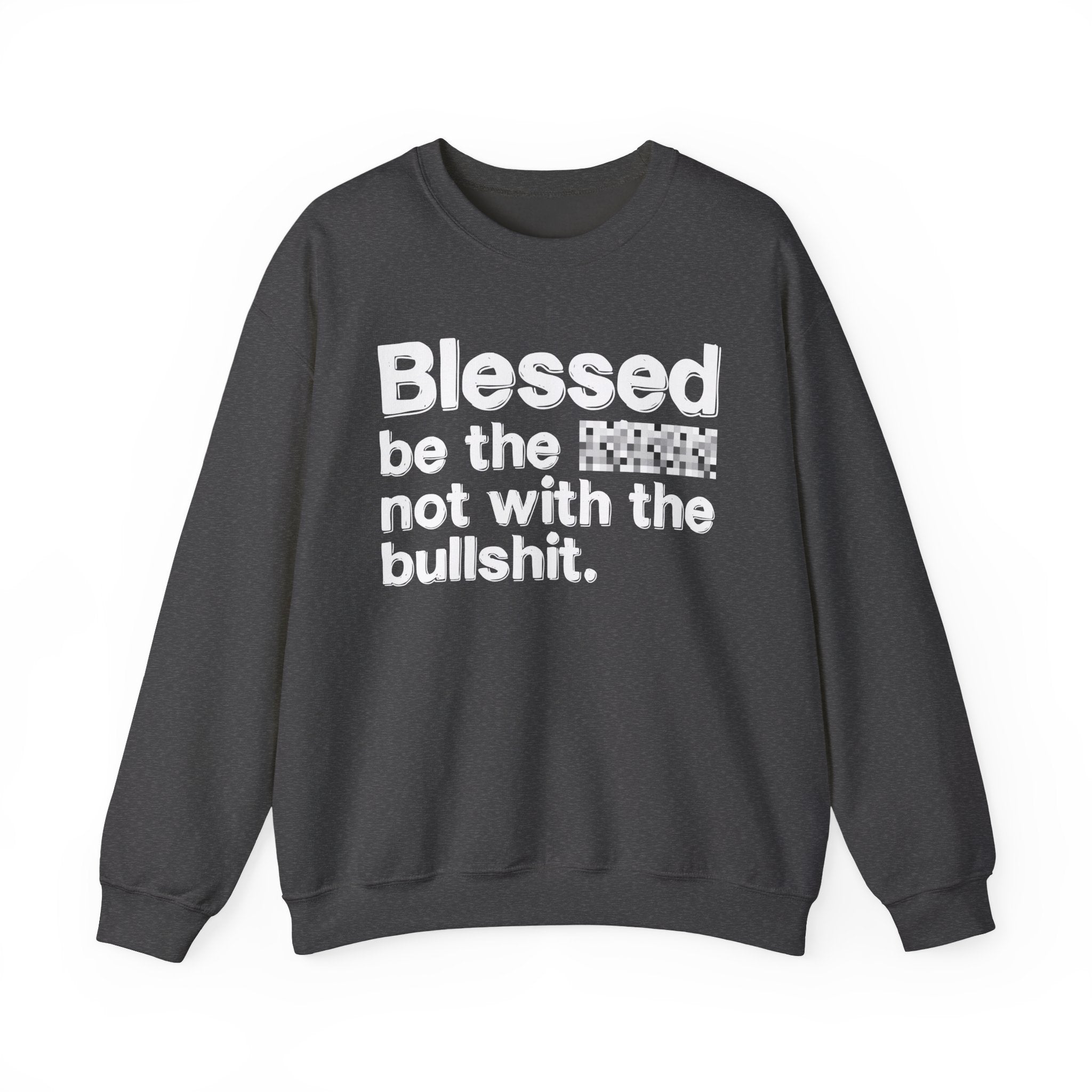 Blessed Be The Bitch Not With The Bullshit — Inspirational Sweatshirt