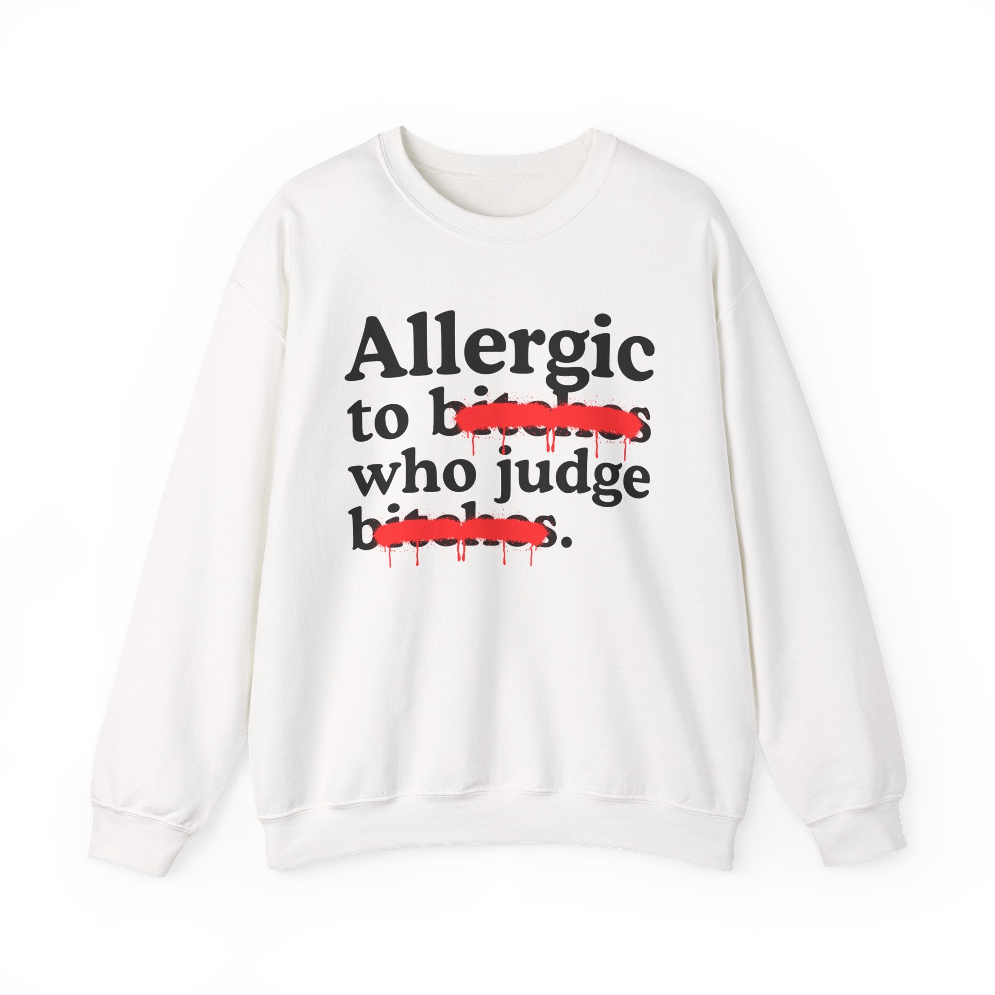 Allergic To Bitches Who Judge Bitches — Sarcastic Sassy Statement Sweatshirt