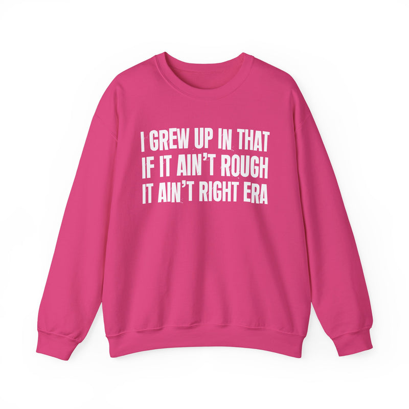 Grew Up In That If It Ain't Rough It Ain't Right Era