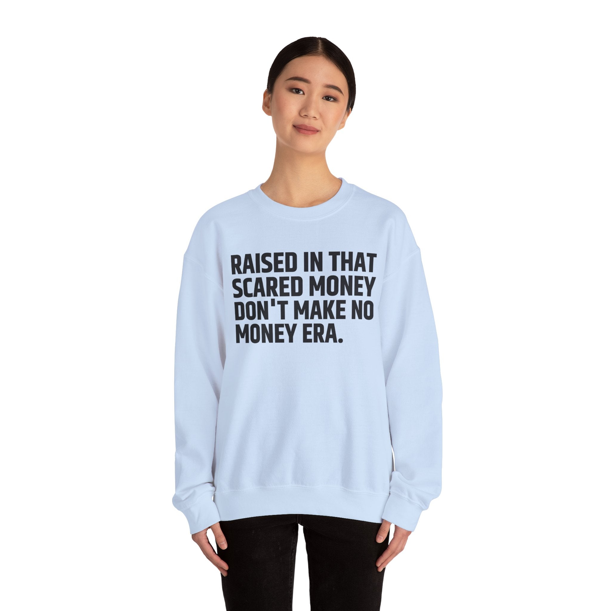 Raised In That Scared Money Don't Make No Money Era- Funny Back In The Days Sweatshirt