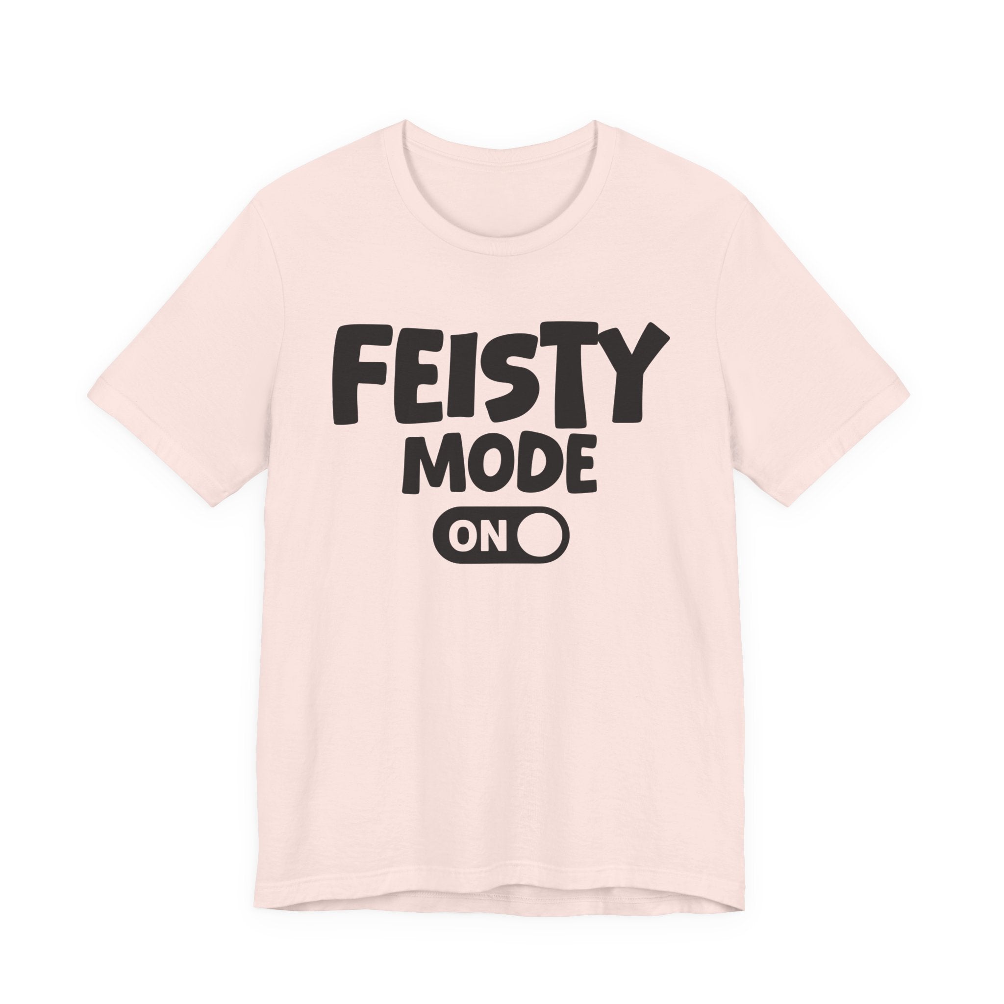 Feisty Mode On — Motivational Positive Graphic Tee