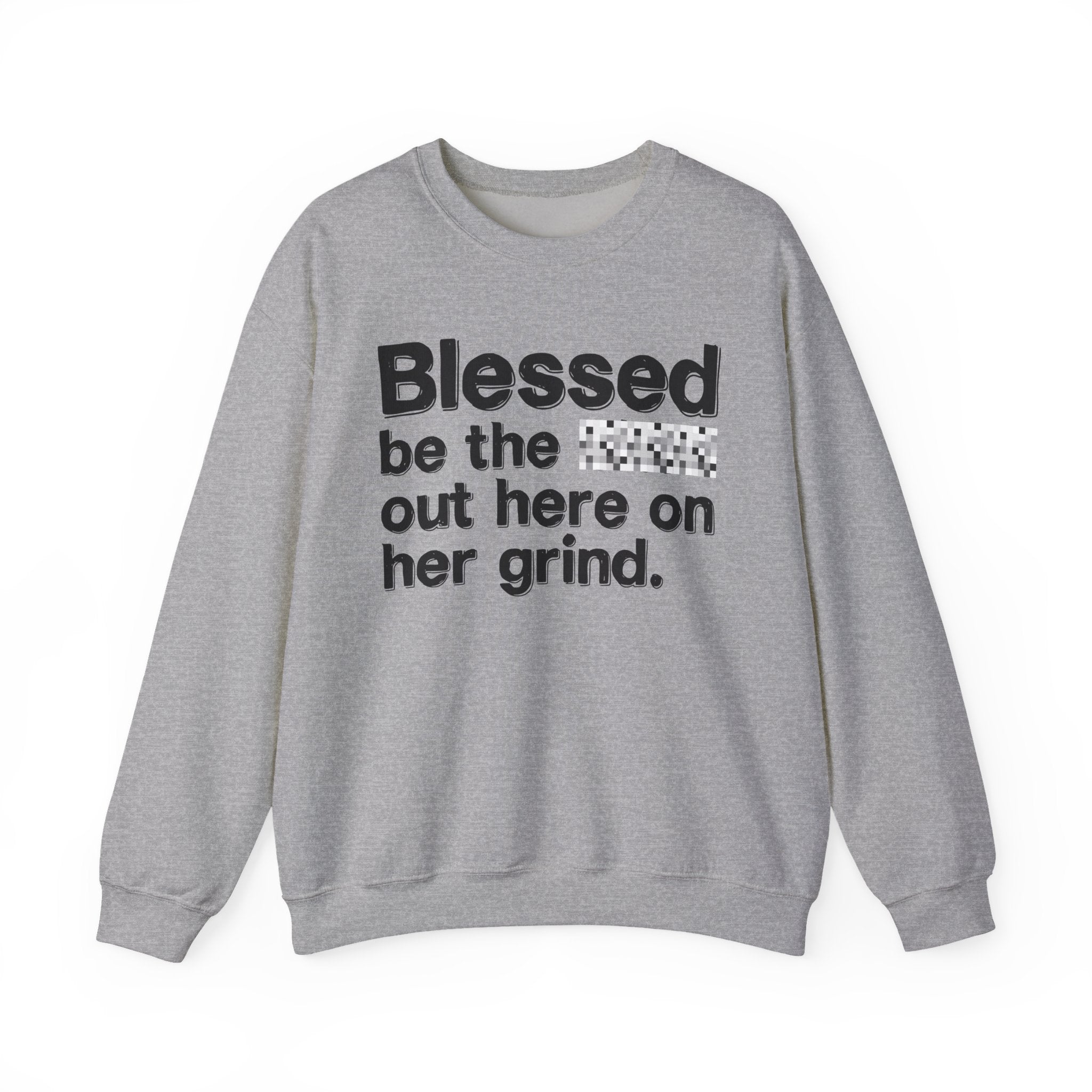 Blessed Be The Bitch Out Here On Her Grind — Inspirational Sweatshirt