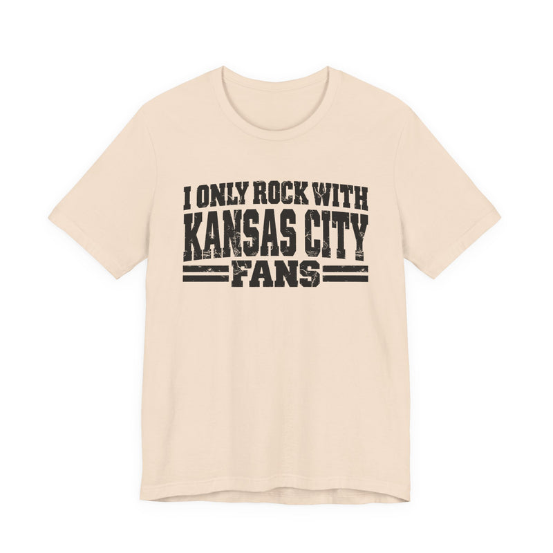 I Only Rock With Kansas City Fans — T-Shirt alternate view 5: I ONLY ROCK WITH KANSAS CITY FANS in bold statement lettering. Street Talk Designs sports statement apparel.