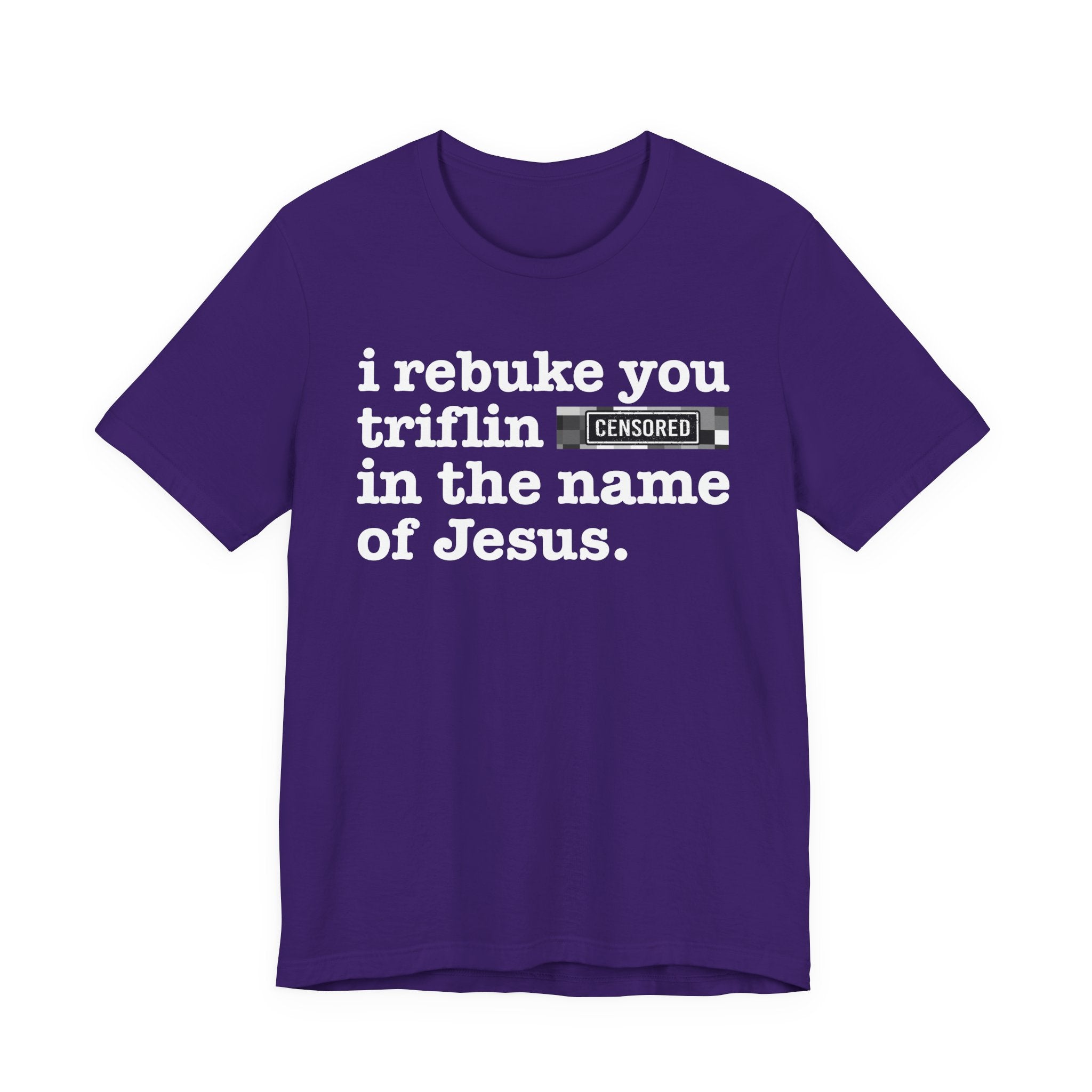 I rebuke you Bum Bitches in the name of Jesus — Provocative Christian Faith T-Shirt