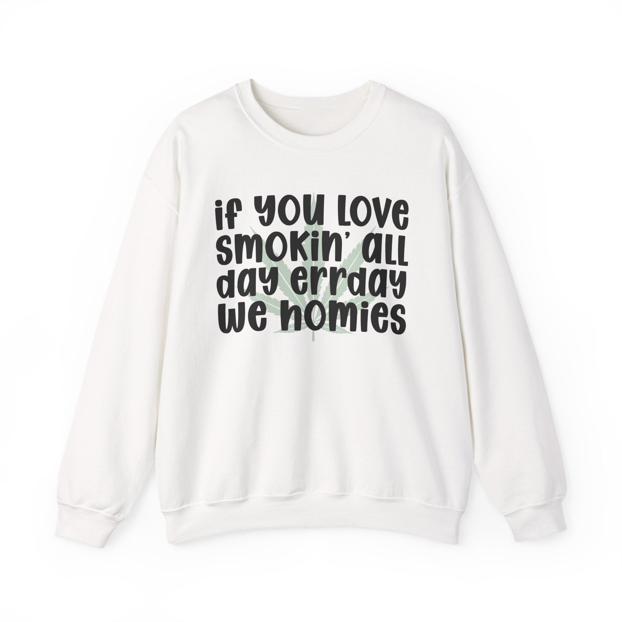 If You Love Smokin' All Day Err'Day We Homies - Reggaeton Fan Sweatshirt