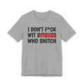 I Don't Fuck Wit Bitches Who Snitch - Funny Sassy Statement T-Shirt