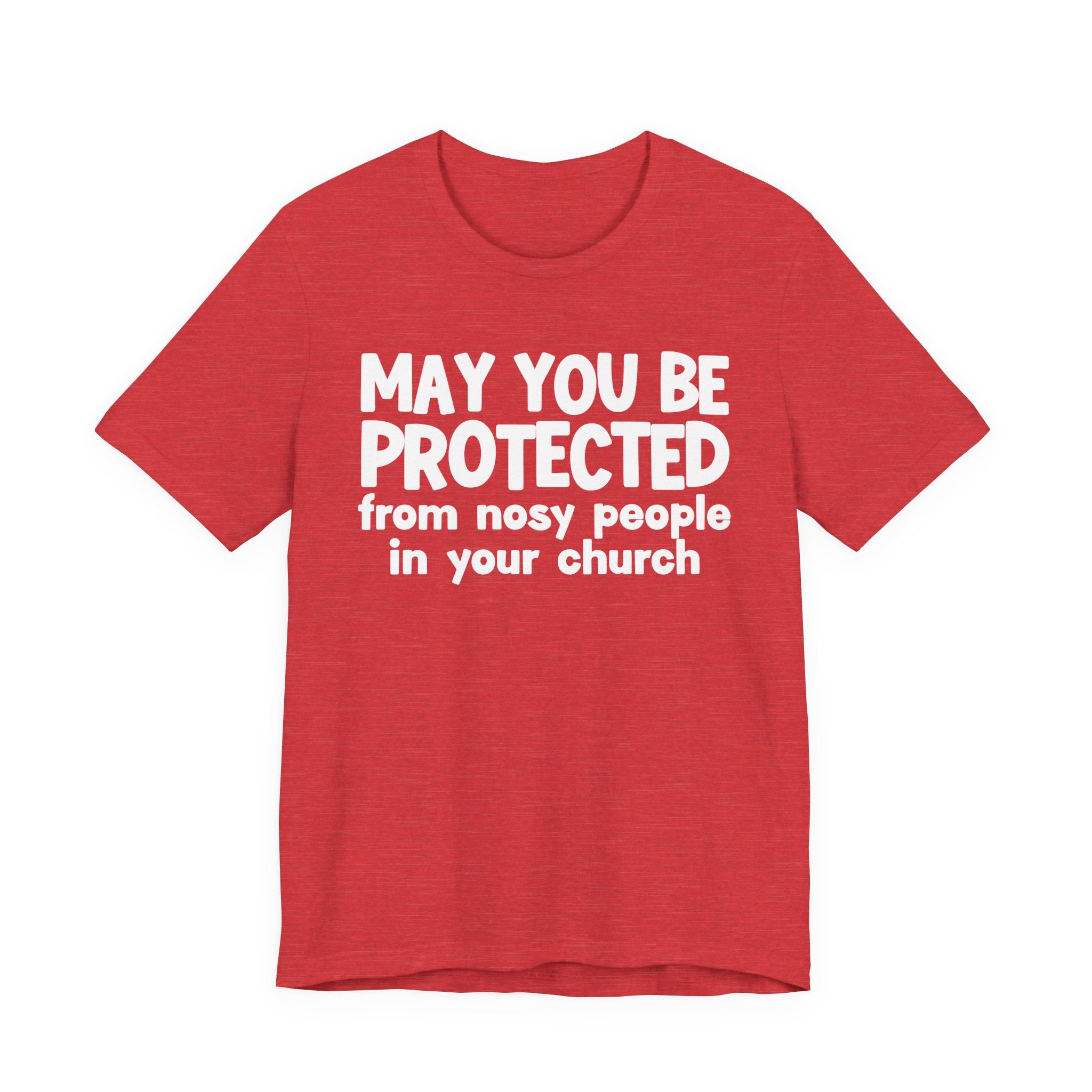 May You Be Protected From Nosy People In Your Church - Inspirational Statement T-Shirt