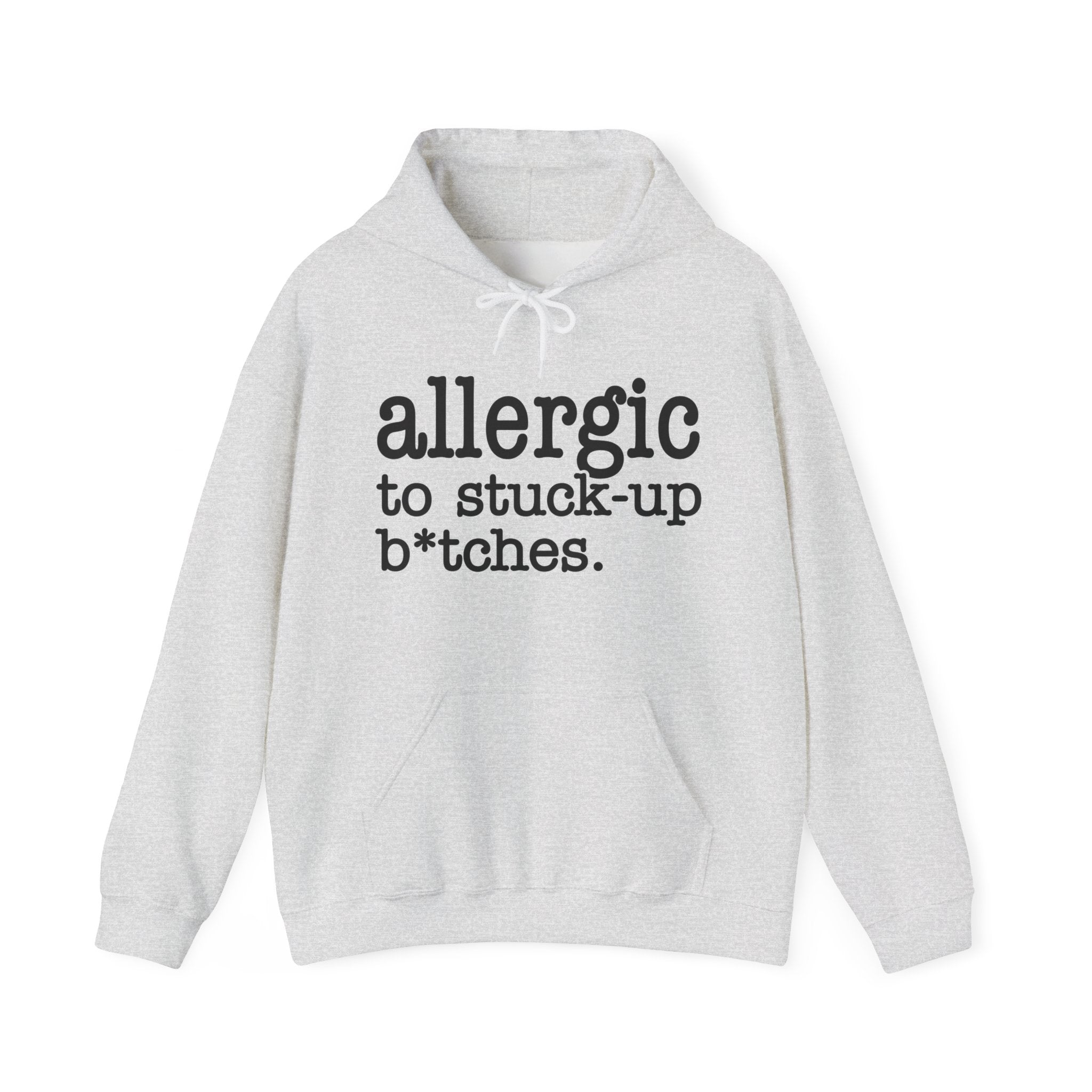 Allergic To Stuck Up Bitches - Hoodie