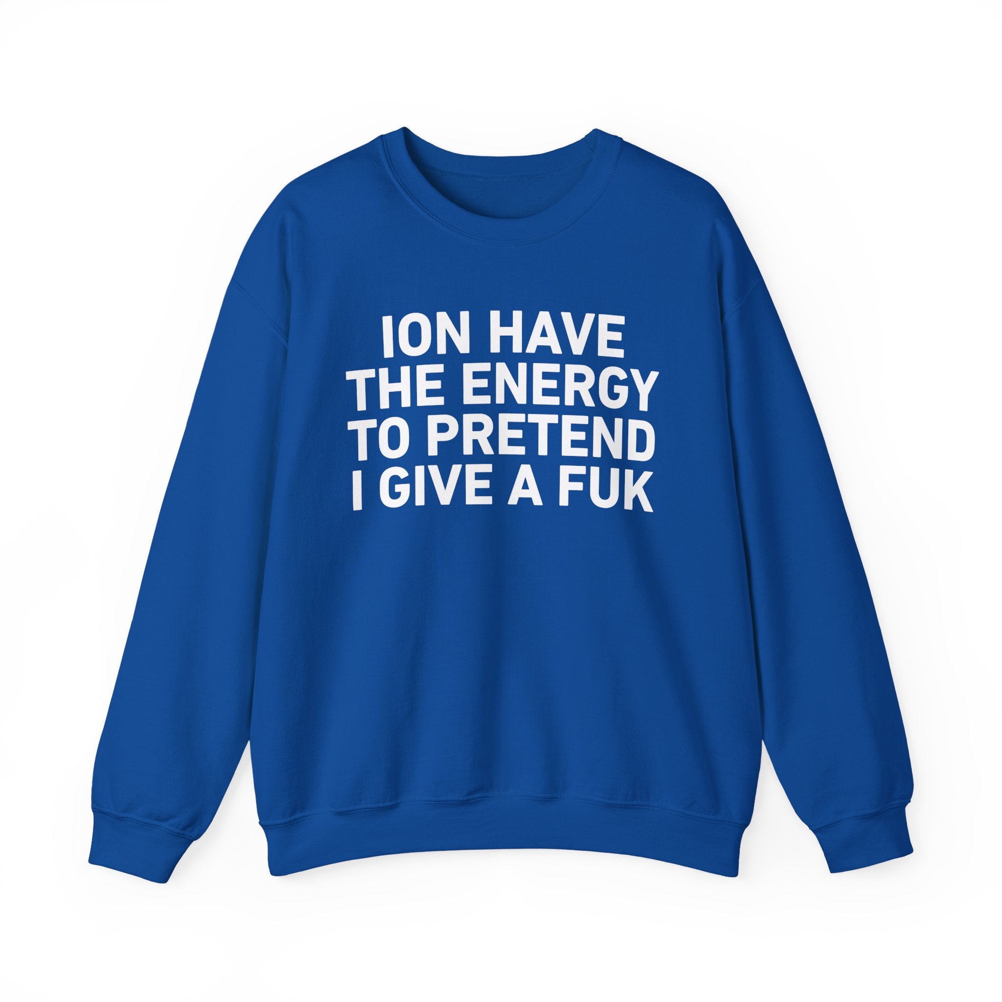 I Don’t Have the Energy to Pretend I Give A Fuk － Sweatshirt