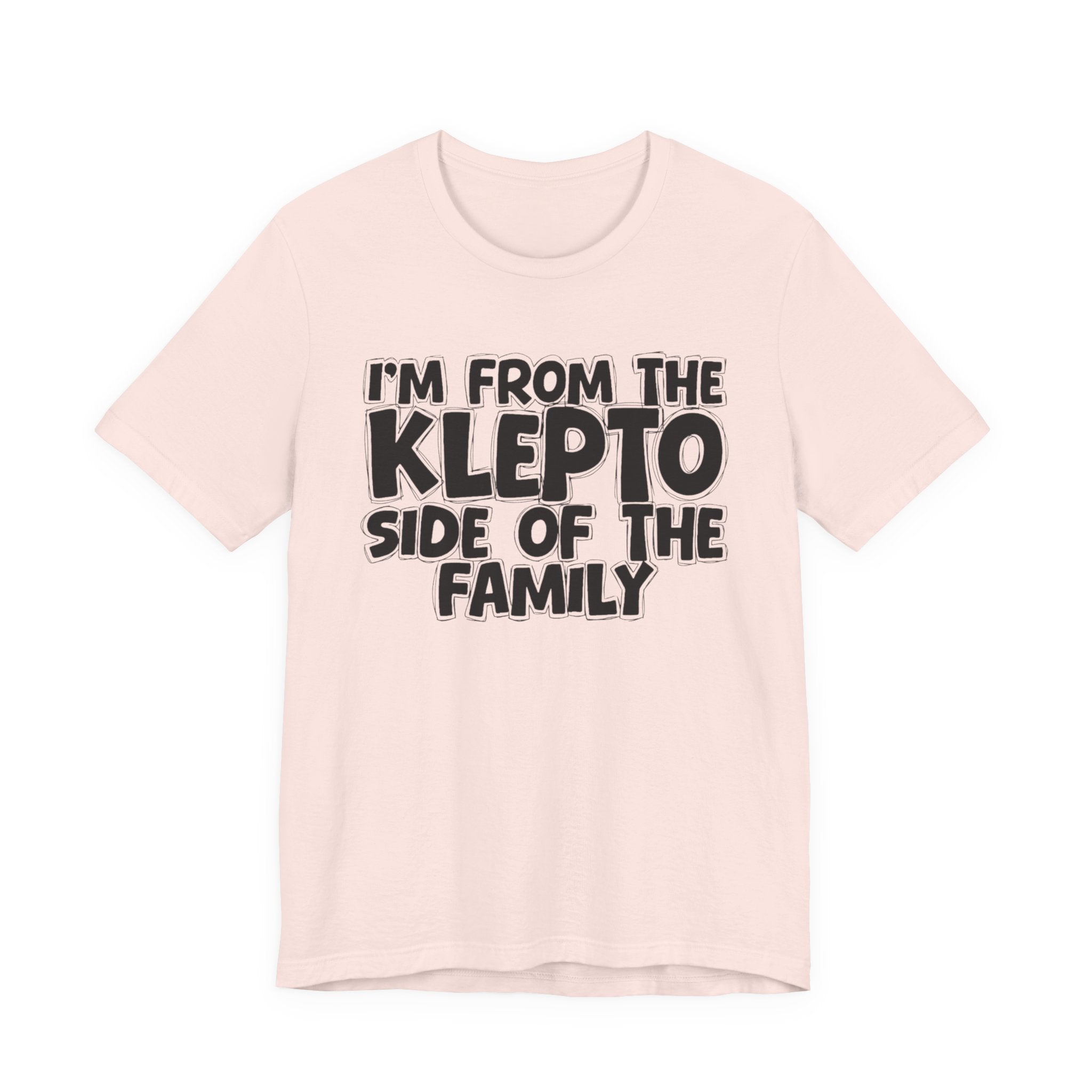 I'm From the Klepto Side of the Family - Funny Family Statement Tee
