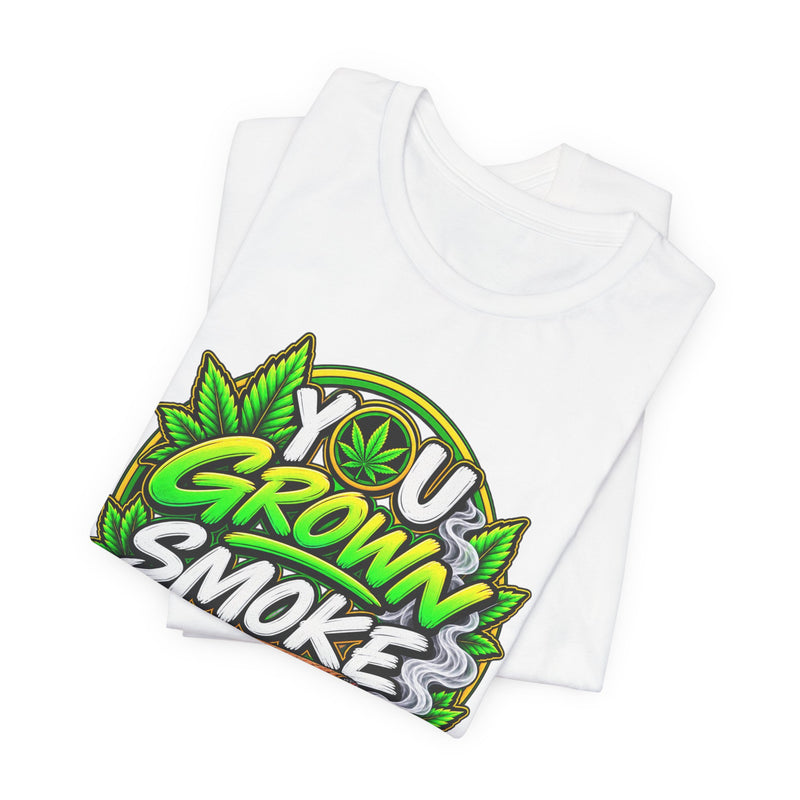 You Grown Smoke Ya Own－Marijuana Lover T-Shirt