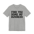 Find You Some MF Business T-shirt