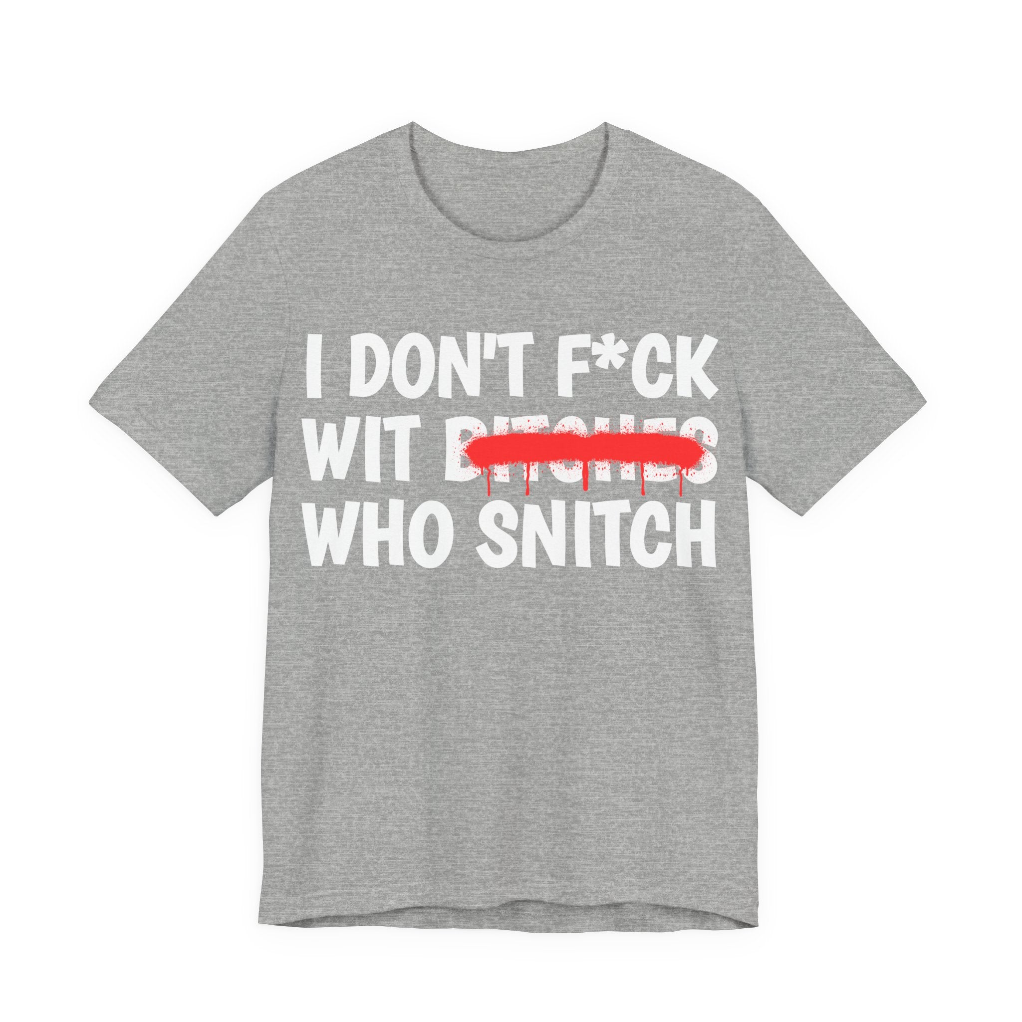 I Don't Fuck Wit Bitches Who Snitch - Funny Statement Tee Shirt