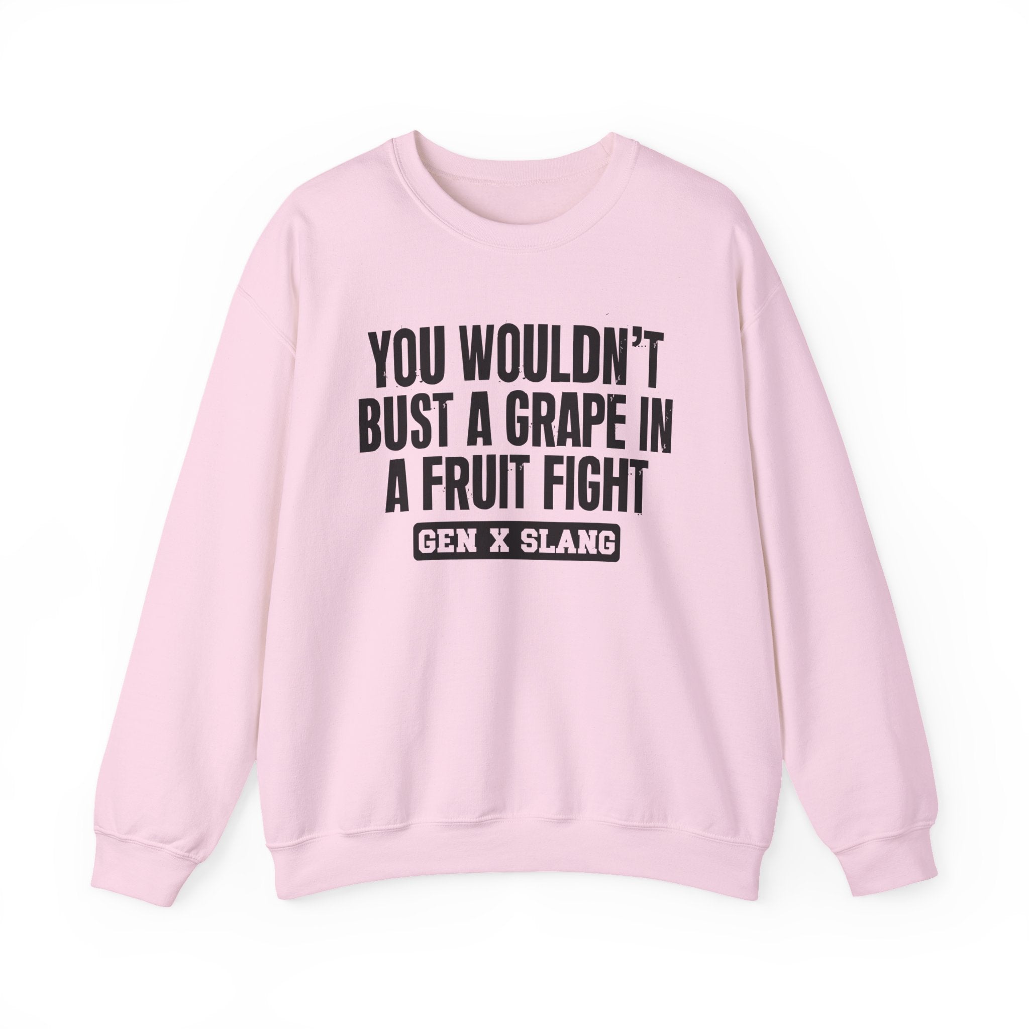 Gen X Slang Sweatshirt - You Wouldn't Bust A Grape In A Fruit Fight