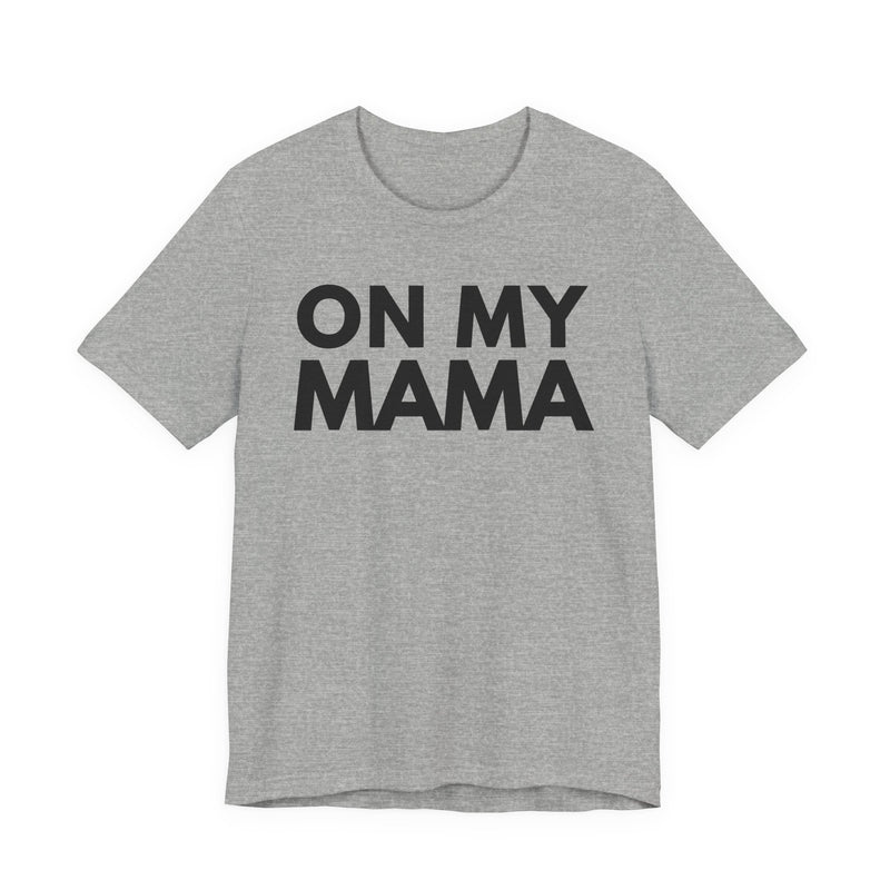 On My Mama — T-Shirt alternate view 5: ON MY MAMA in bold statement lettering. Street Talk Designs mama statement apparel.