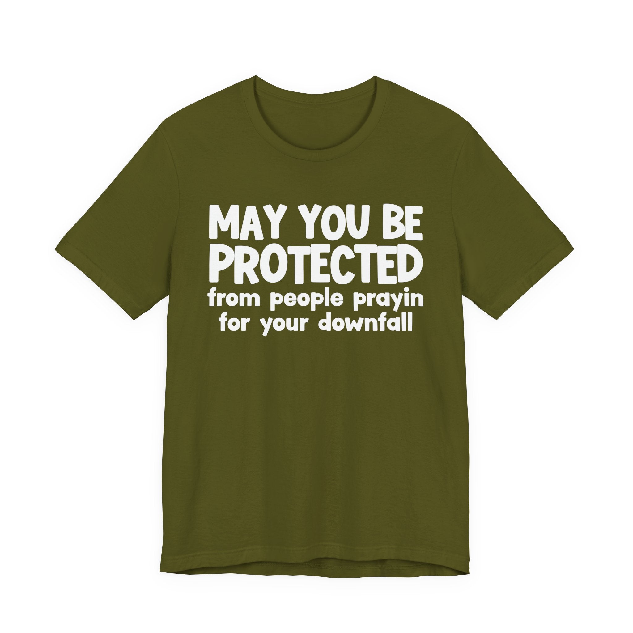 May You Be Protected From People Prayin For Your Downfall - Inspirational Statement T-Shirt