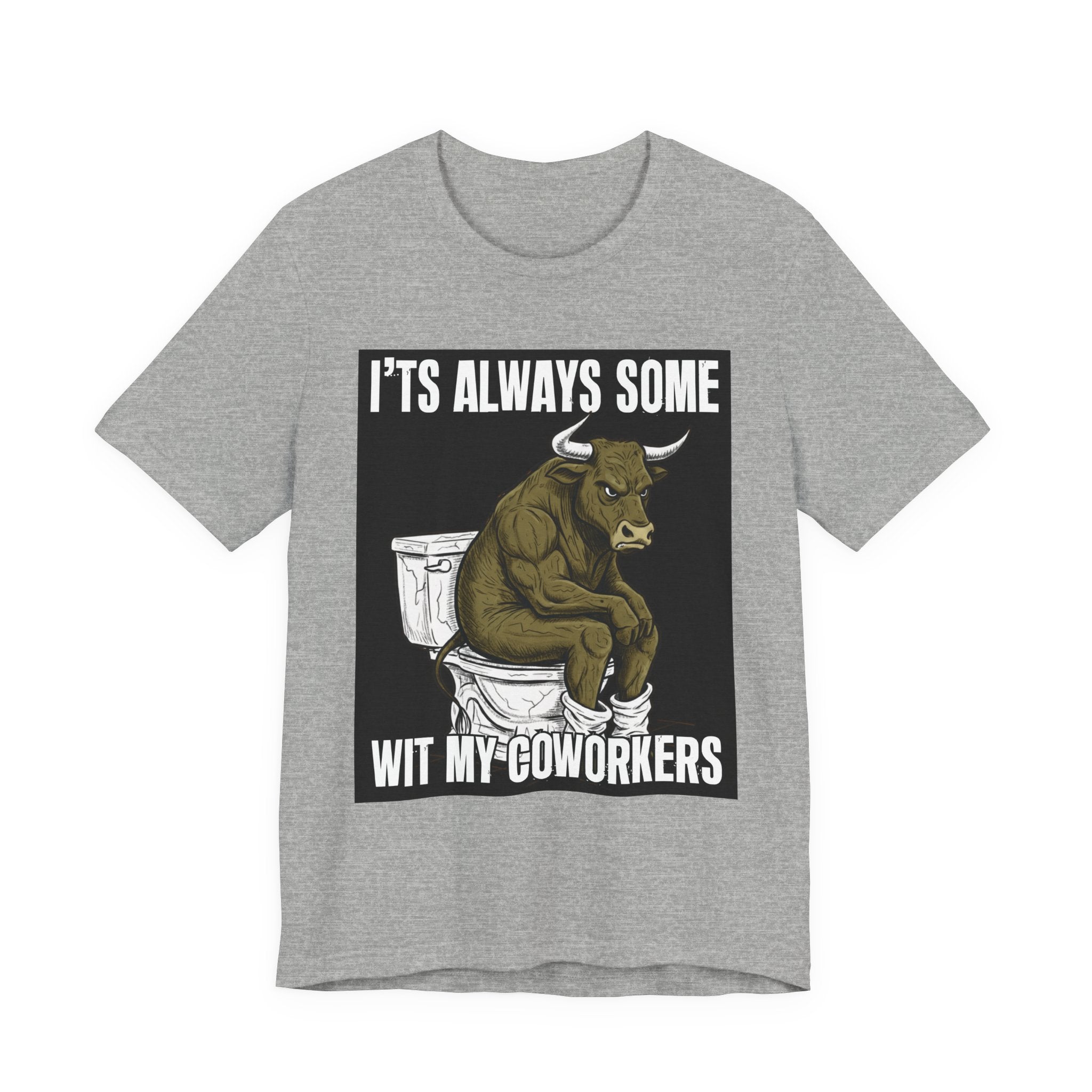 It's Always Some Bullshit Wit My Coworkers - Funny Bull On Toilet Tee