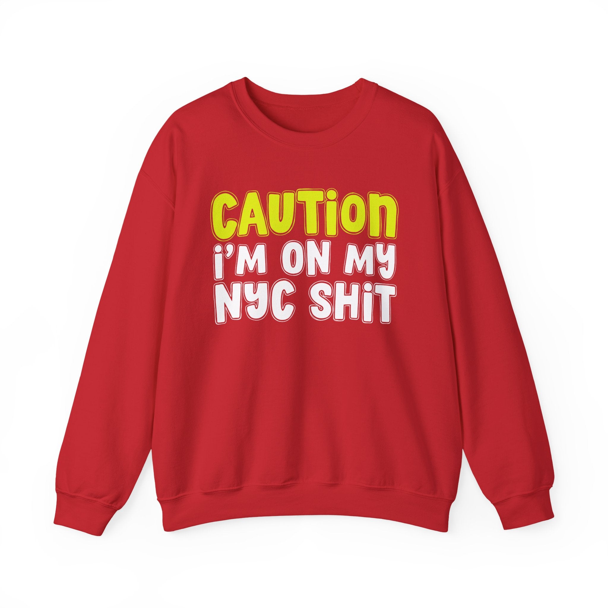 Caution I'm On My NYC Shit － Humorous Warning Statement Sweatshirt