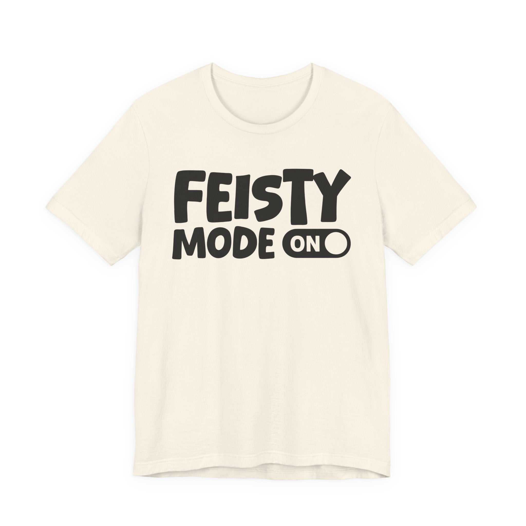 Feisty Mode On — Motivational Positive Graphic Tee