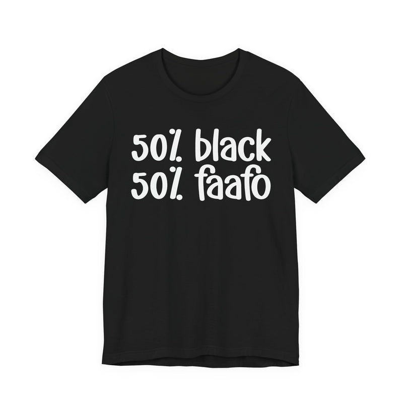 50% Black 50% FAAFO - T-Shirt