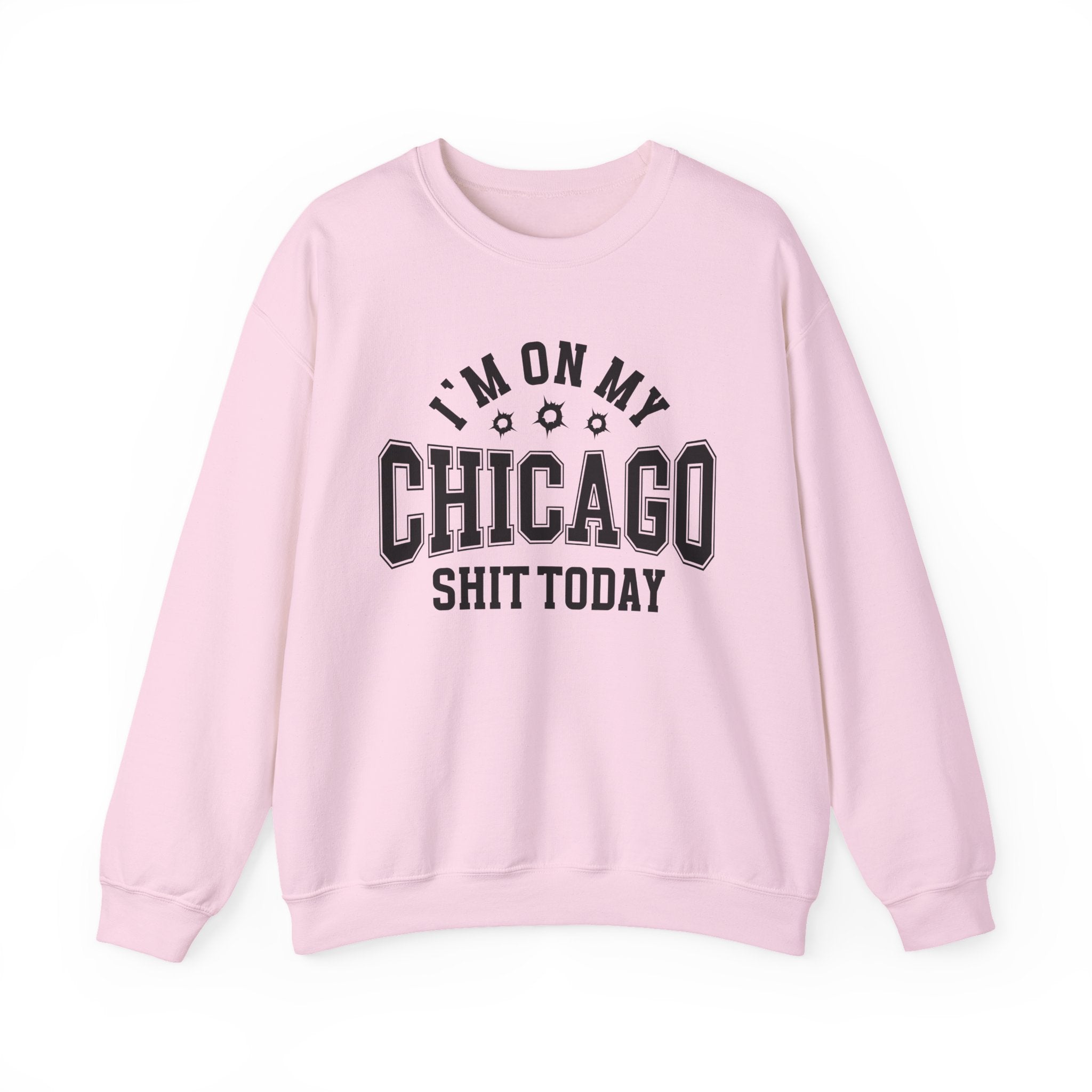 I'm On My Chicago Shit Today (Bullet Holes) - Sweatshirt