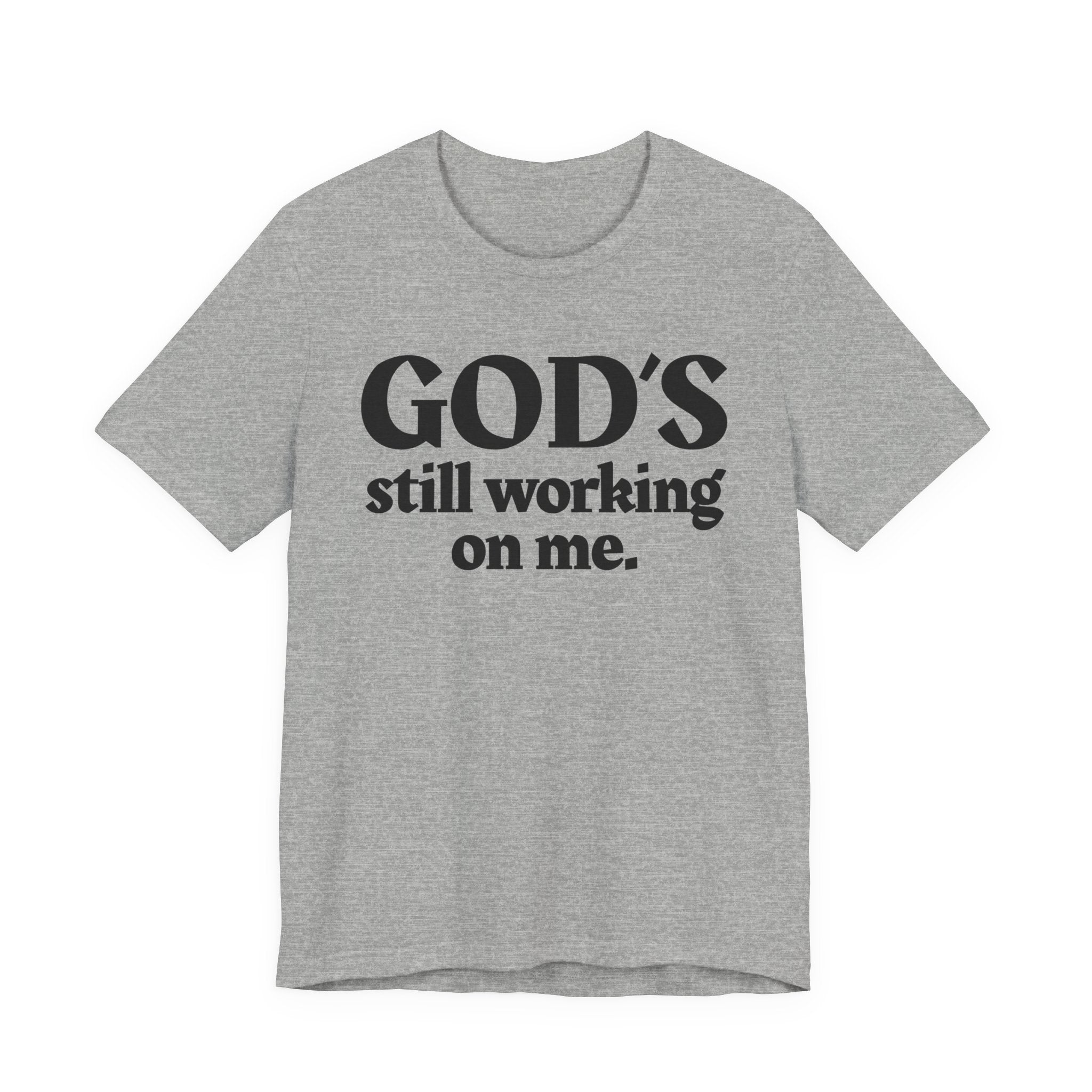 God's Still Working On Me - Christian T-Shirt