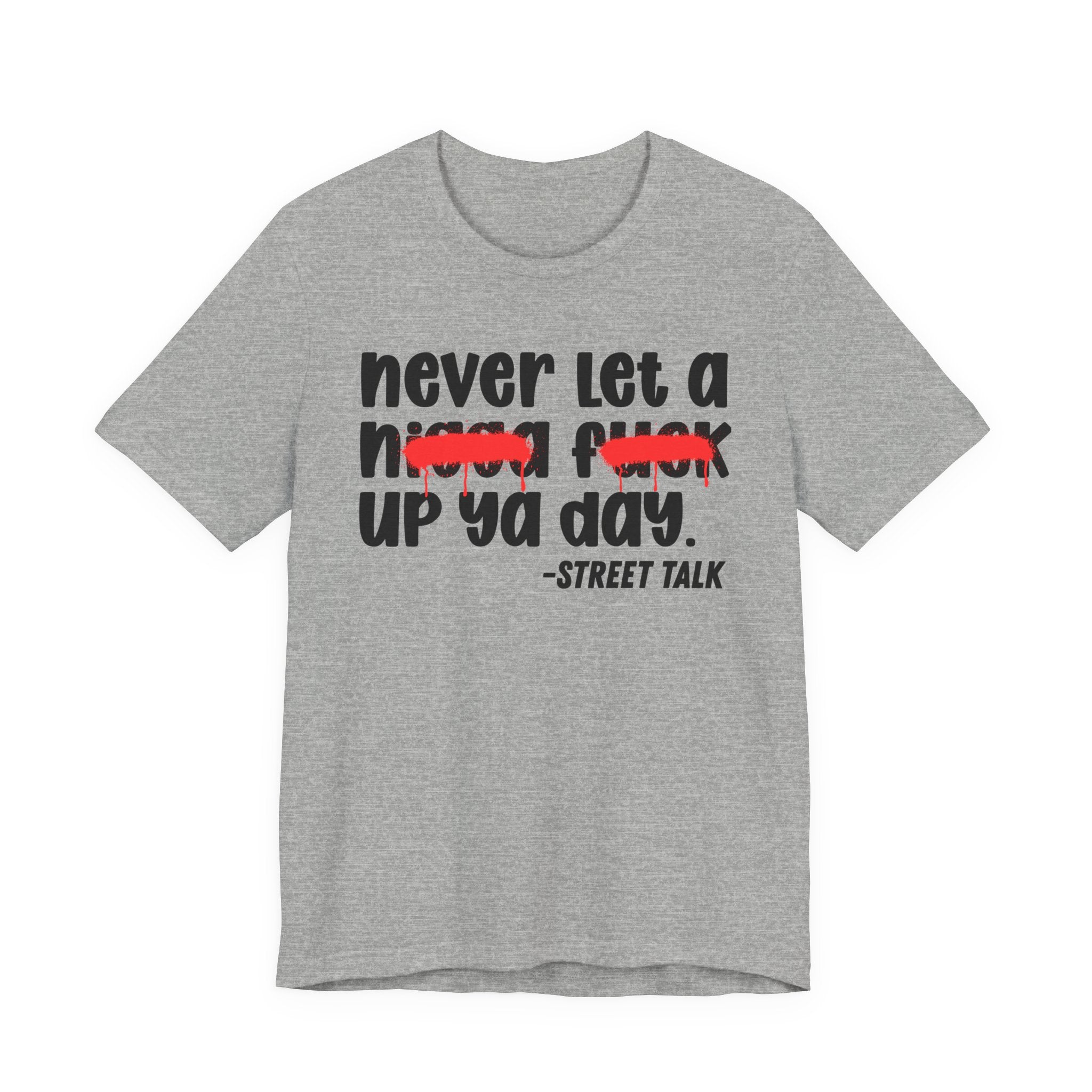 Never Let A Nigga Fuck Up Ya Day - Boss Talk Tee Shirt