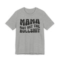 Mama Not Wit The Bullshit T-shirt (solid print)