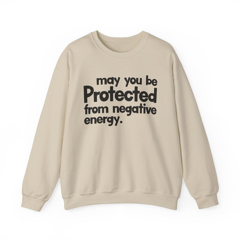 May You Be Protected From Negative Energy — Sweatshirt alternate view 5: MAY YOU BE PROTECTED FROM NEGATIVE ENERGY in bold statement lettering. Street Talk Designs protection statement apparel.