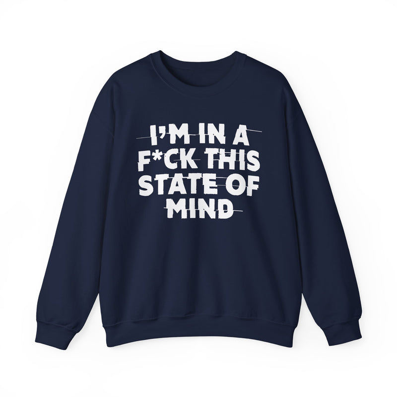 I'm In A Fuck This State Of Mind — Energy Sweatshirt