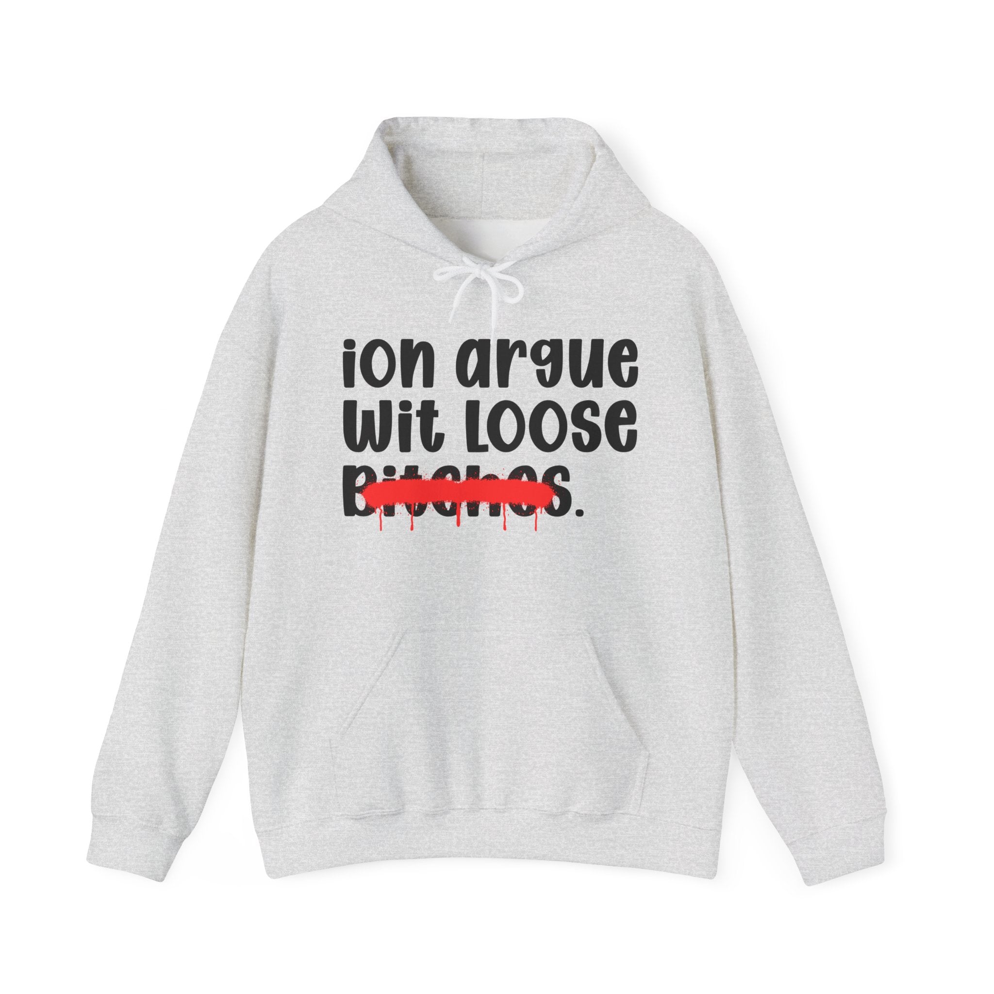 ION (I Don't) Argue Wit Loose Bitches — Funny Sassy Statement Hoodie