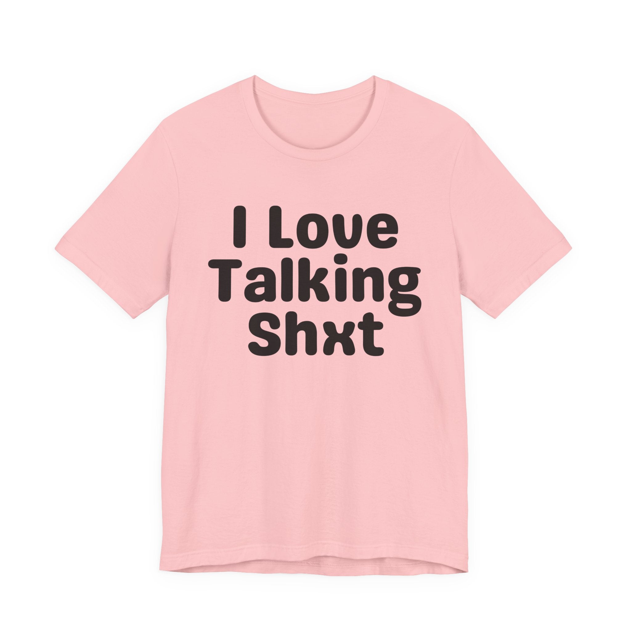 I Love Talking Shxt — Funny Slogan Tee for Bold, Sarcastic Humor