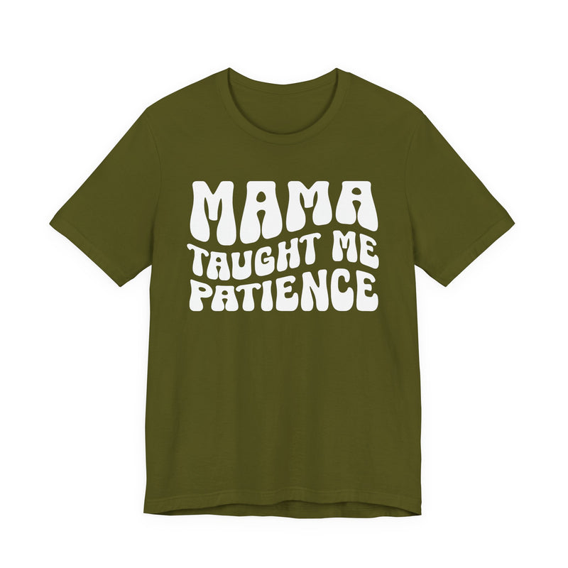 Mama Taught Me Patience — T-Shirt alternate view 4: MAMA TAUGHT ME PATIENCE in bold statement lettering. Street Talk Designs mama statement apparel.