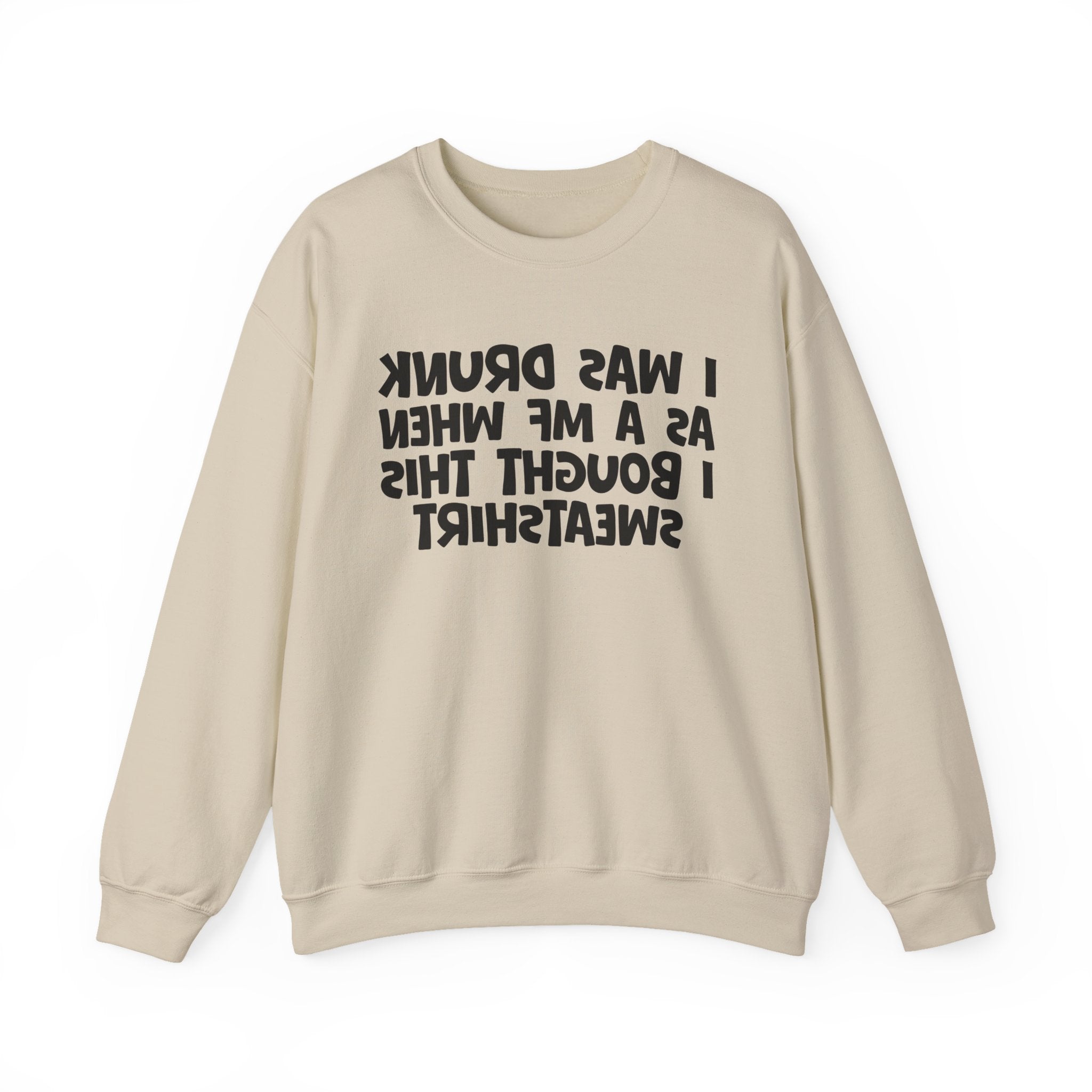 I Was Drunk As A MF When I Bought This Sweatshirt - Funny Drinking Sweatshirt