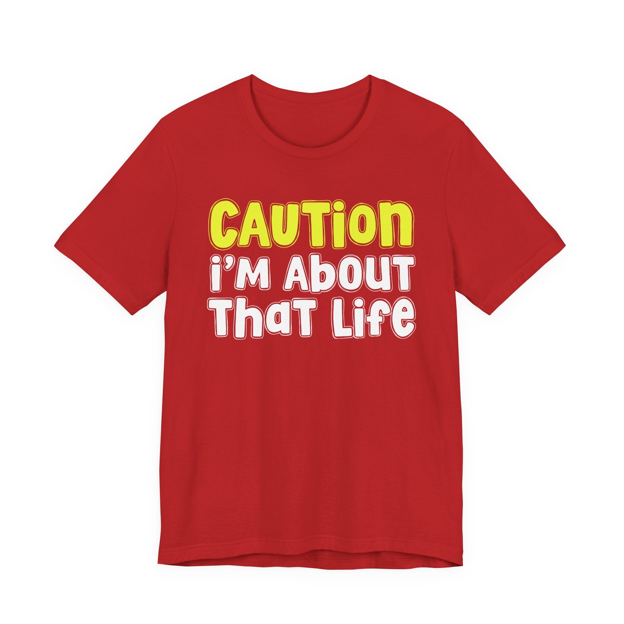 Caution I'm About That Life — Bold Warning Statement T-shirt