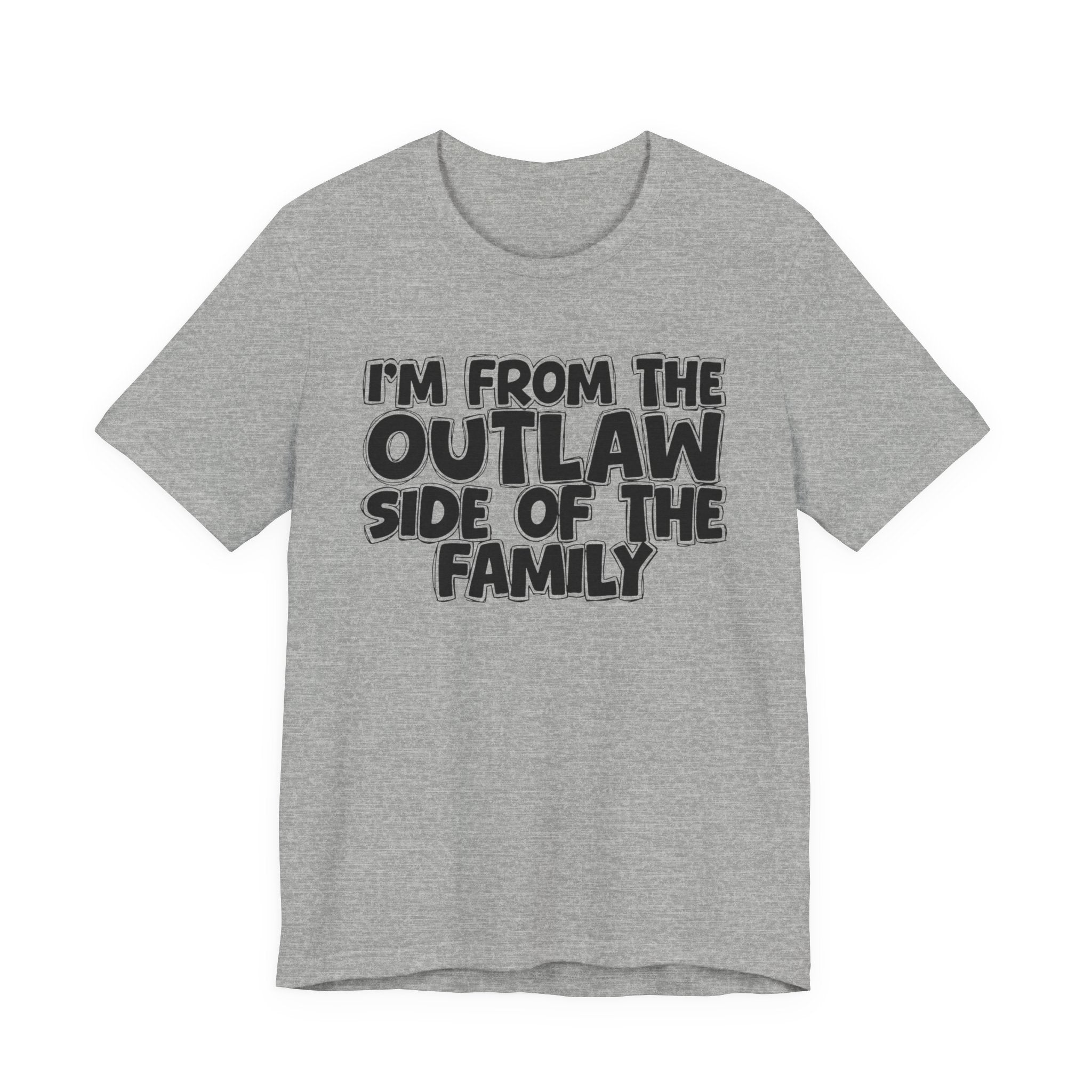 I'm From The Outlaw Side of the Family — Funny Family Pride Tee