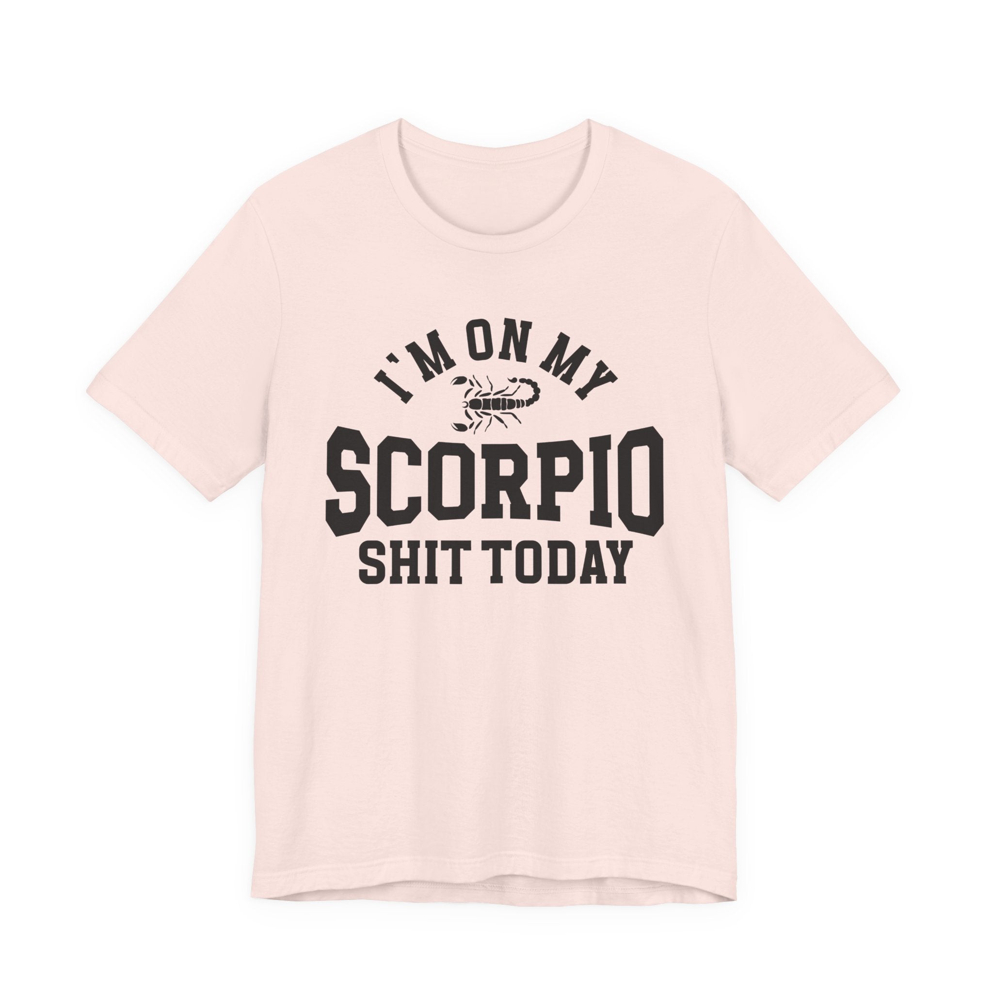 I'm On My Scorpio Shit Today T-shirt